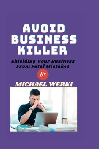 Avoid Business Killer Shielding Your Business From Fatal Mistakes