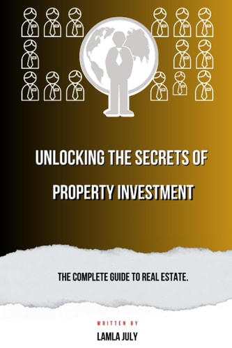 Unlocking the Secrets of Property Investmesnts The Complete Guide to Real Estate