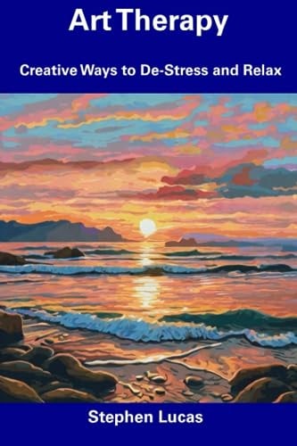 Art Therapy Creative Ways to De-Stress and Relax