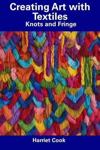 Creating Art with Textiles Knots and Fringe