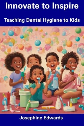 Innovate to Inspire Teaching Dental Hygiene to Kids