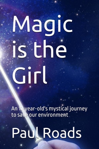 Magic is the Girl An 11-year-old's Mystical Journey to Save Our Environment