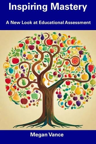 Inspiring Mastery A New Look at Educational Assessment