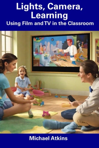 Lights, Camera, Learning Using Film and TV in the Classroom