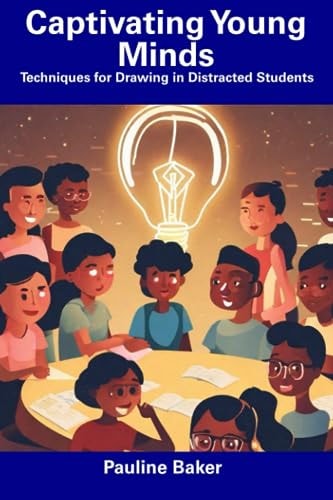 Captivating Young Minds Techniques for Drawing in Distracted Students
