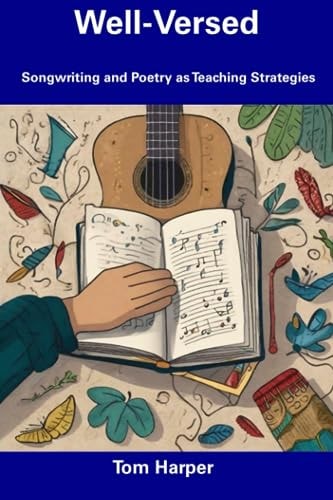 Well-Versed Songwriting and Poetry as Teaching Strategies