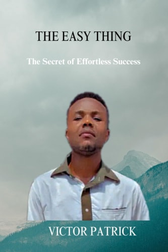 The Easy Thing The Secret of Effortless Success