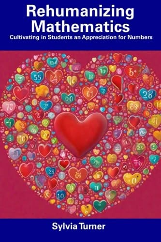 Rehumanizing Mathematics Cultivating in Students an Appreciation for Numbers