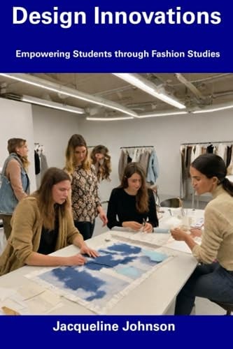Design Innovations Empowering Students Through Fashion Studies