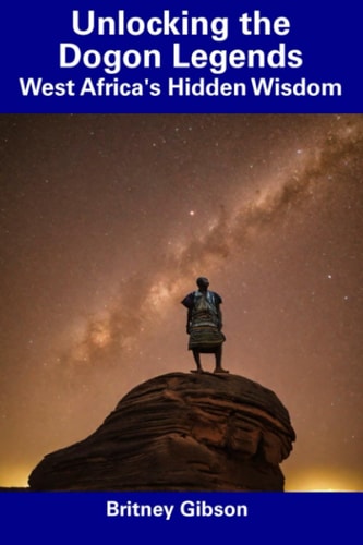 Unlocking the Dogon Legends West Africa's Hidden Wisdom