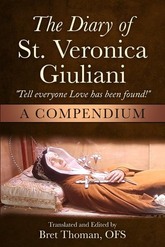 The Diary of St. Veronica Giuliani A Compendium: "Tell Everyone Love Has Been Found!"