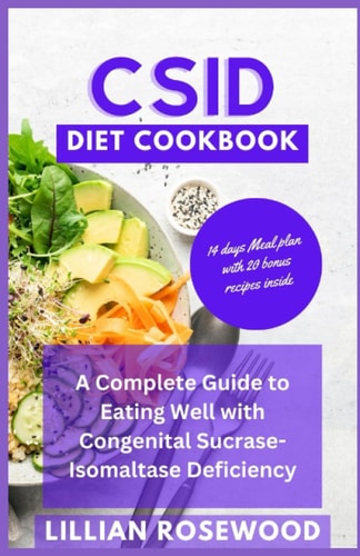 Csid Diet Cookbook A Complete Guide to Eating Well With Congenital Sucrase-Isomaltase Deficiency