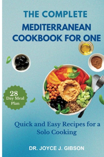 The Complete Mediterranean Cookbook For One Quick and Easy Recipes for a Solo Cooking