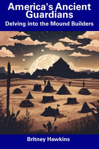 America's Ancient Guardians Delving Into the Mound Builders