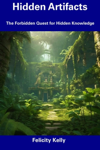 Hidden Artifacts The Forbidden Quest for Hidden Knowledge