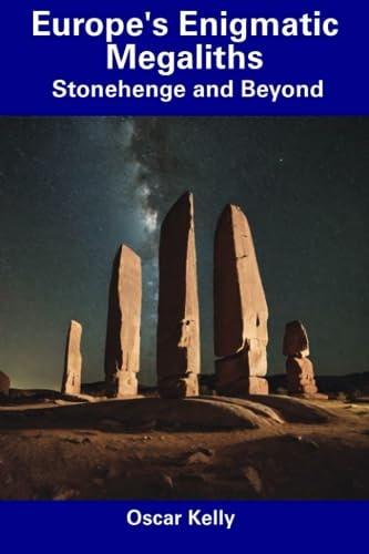 Europe's Enigmatic Megaliths Stonehenge and Beyond