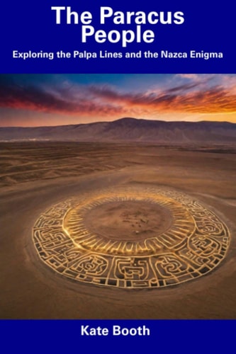 The Paracus People Exploring the Palpa Lines and the Nazca Enigma