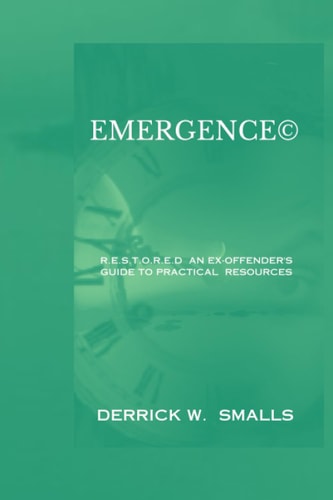 Emergence (c)️ R .E S.T.O.R.E.D An Ex-Offender's Guide to Practical Resources