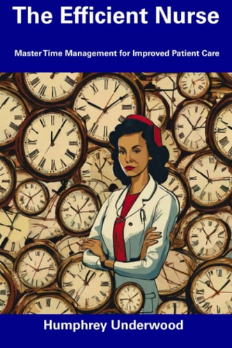 The Efficient Nurse Master Time Management for Improved Patient Care