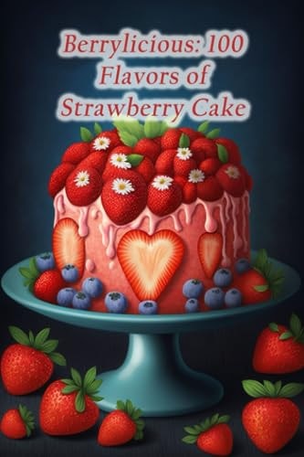 Berrylicious 100 Flavors of Strawberry Cake