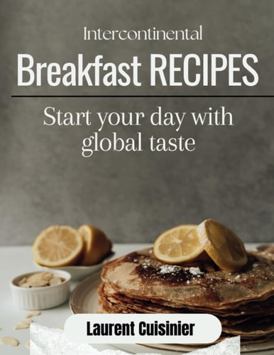 Intercontinental Breakfast Receipes Start Your Day with Global Taste