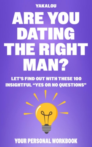 Are You Dating The Right Man? Let's Find Out With These 100 Insightful "Yes Or No Questions"