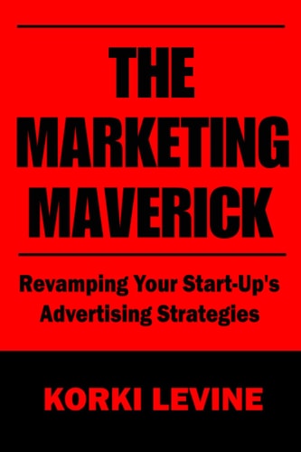 The Marketing Maverick Revamping Your Start-Up's Advertising Strategies