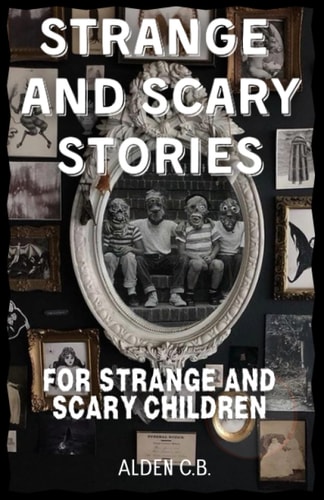 Strange and Scary Stories for Strange and Scary Children
