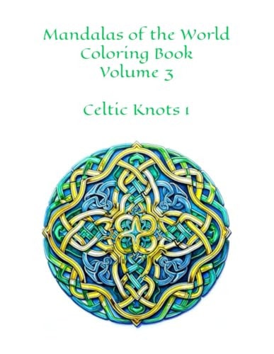 Mandalas of the World Volume 3 100 Images Celtic Knots