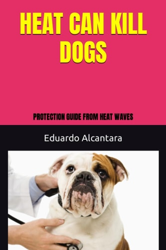 Heat Can Kill Dogs Protection Guide from Heat Waves