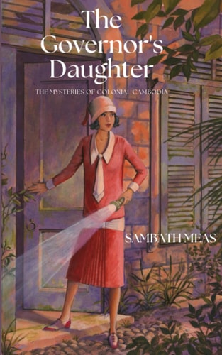 The Governor's Daughter The Mysteries of Colonial Cambodia