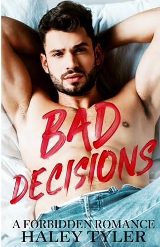 Bad Decisions A Forbidden Romance