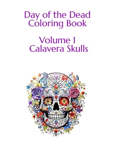 Day of the Dead Coloring Book Volume 1 100 Images Calavera Skulls