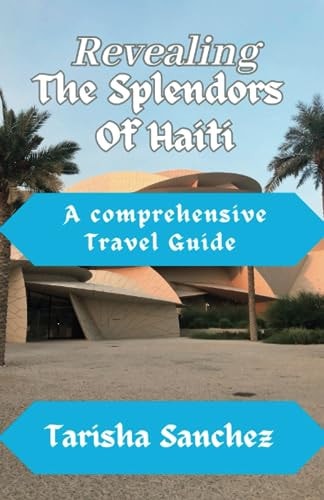 Revealing the Splendors Of Haiti A Comprehensive Travel Guide