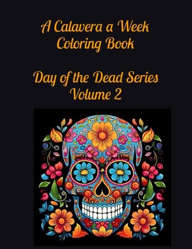 A Calavera a Week Coloring Book Day of the Dead Series Volume 2