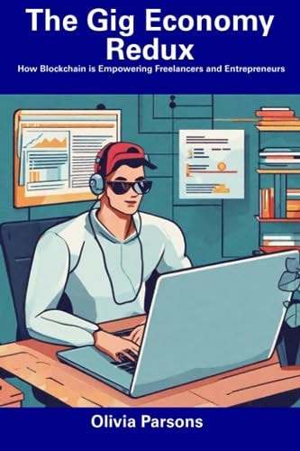 The Gig Economy Redux How Blockchain is Empowering Freelancers and Entrepreneurs