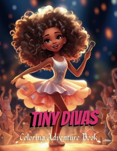 Tiny Divas Coloring Adventure Book For Kids Ages 4 - 8 (40 Tiny Divas 8.5 X 11 Lovely Tiny Divas Coloring Book for Girls 4-8): A Whimsical Coloring Journey Into the World of Tiny Divas