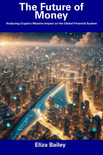 The Future of Money Analyzing Crypto's Massive Impact on the Global Financial System