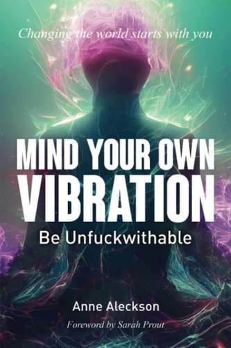Mind Your Own Vibration Be Unfuckwithable