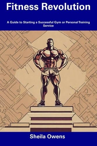 Fitness Revolution A Guide to Starting a Successful Gym Or Personal Training Service