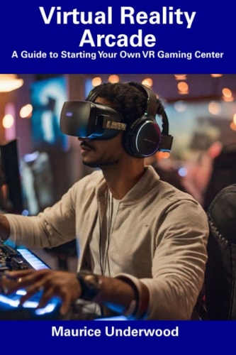 Virtual Reality Arcade A Guide to Starting Your Own VR Gaming Center