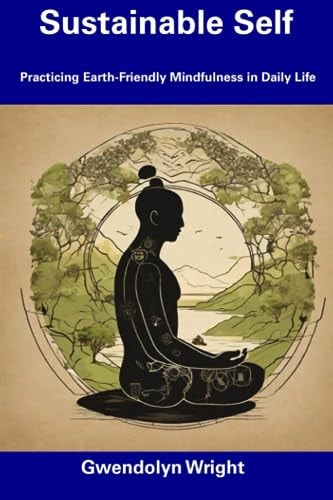 Sustainable Self Practicing Earth-Friendly Mindfulness in Daily Life