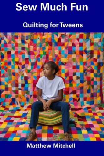 Sew Much Fun Quilting for Tweens