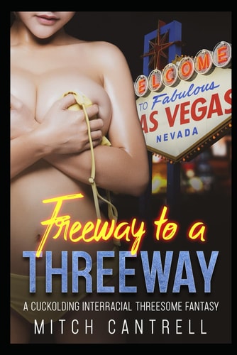 Freeway to a Threeway A Cuckolding, Interracial Threesome Fantasy