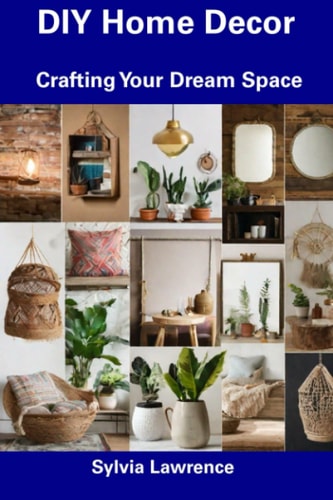 DIY Home Decor Crafting Your Dream Space