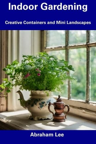 Indoor Gardening Creative Containers and Mini Landscapes