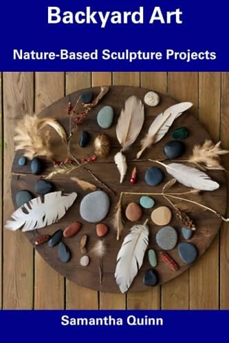 Backyard Art Nature-Based Sculpture Projects