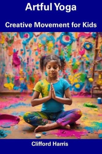 Artful Yoga Creative Movement for Kids