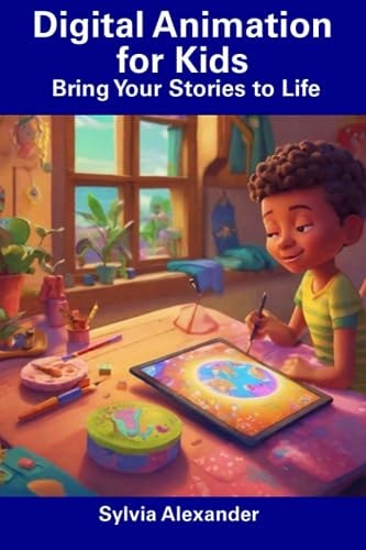 Digital Animation for Kids Bring Your Stories to Life