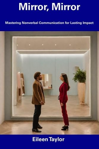 Mirror, Mirror Mastering Nonverbal Communication for Lasting Impact